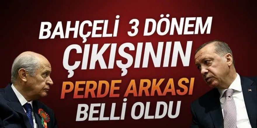 Bahçeli’nin 3 dönem çıkışının perde arkası belli oldu