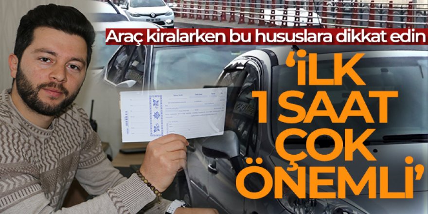 Araç kiralarken okunmayan sözleşme baş ağrıtabilir