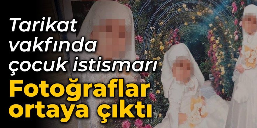 Tarikat vakfında çocuk istismarı: Fotoğraflar ortaya çıktı