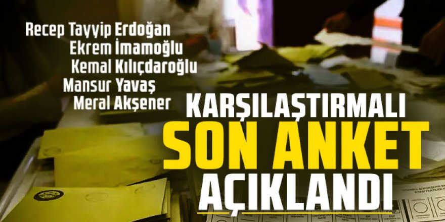 Aday aday karşılaştırmalı son seçim anketi açıklandı!