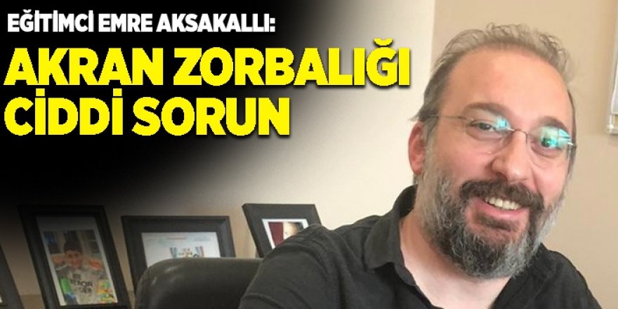 Aksakallı: “Akran zorbalığına dur demeliyiz”