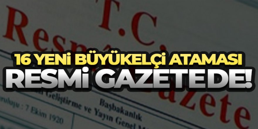 Büyükelçi atamaları Resmi Gazete'de