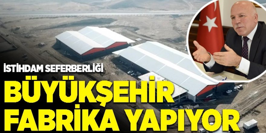 Büyükşehir fabrika yapıyor