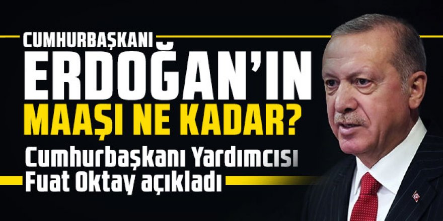Cumhurbaşkanı Erdoğan'ın maaşı ne kadar?