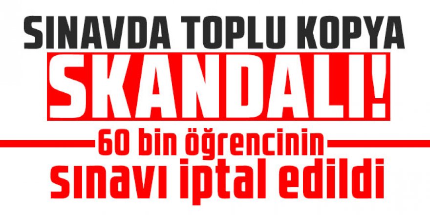 Açıköğretim Lisesi Sınavı'nda toplu kopya: 60 bin öğrencinin sınavı iptal edildi