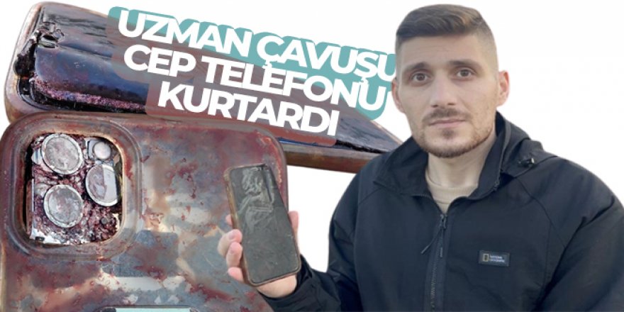 Uzman çavuşu cep telefonu kurtardı !