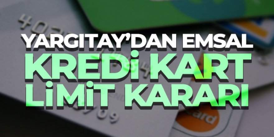 Yargıtay'dan emsal kredi kart limit kararı