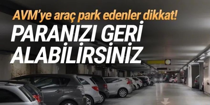 AVM otoparkına ödediğiniz ücreti geri alabilirsiniz!