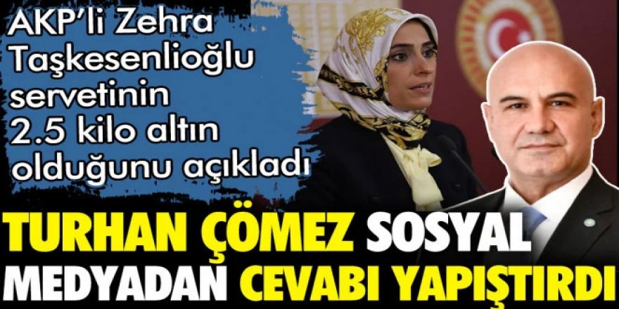 Turhan Çömez'den '2.5 kilo altınım var' diyen AKP'li Taşkesenlioğlu'na yanıt: Zehra sen niye böyle gariban kaldın?