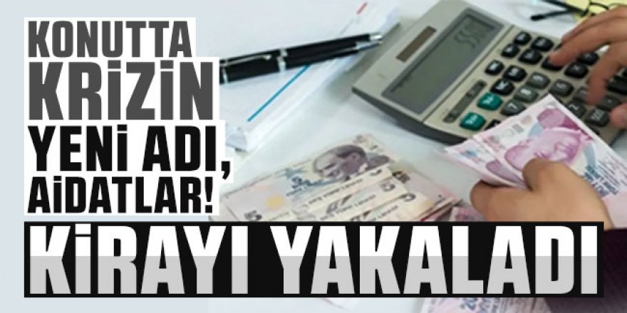 Konutta krizin yeni adı, aidatlar! Kiraları yakaladı!