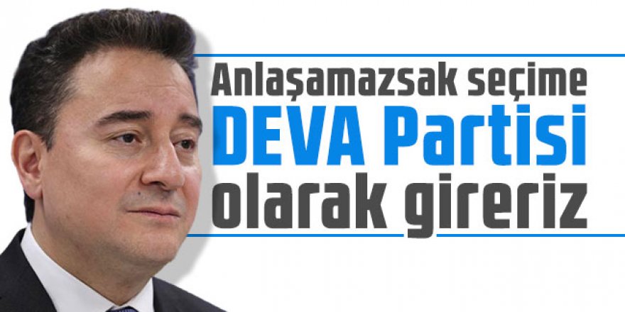 Ali Babacan: Anlaşamazsak seçime DEVA Partisi olarak gireriz