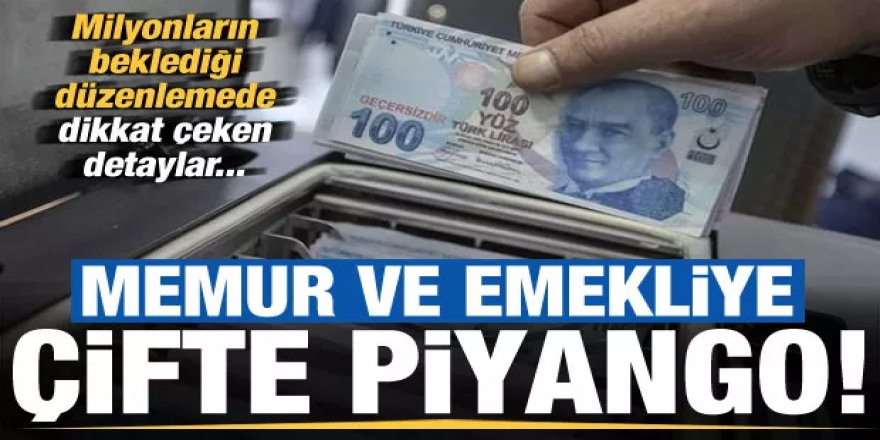 Memur ve emekliye çifte piyango!