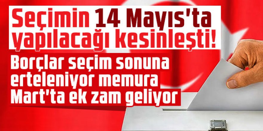 Seçimin 14 Mayıs'ta yapılacağı kesinleşti!