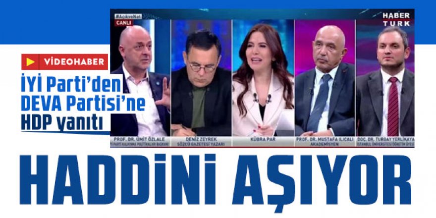 İYİ Parti’den DEVA Partisi’ne HDP yanıtı: Haddini aşıyor