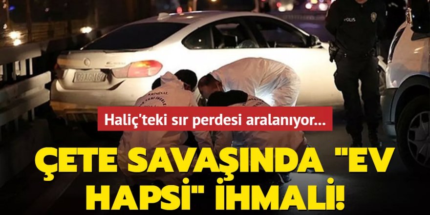 Çete savaşında "ev hapsi" ihmali!