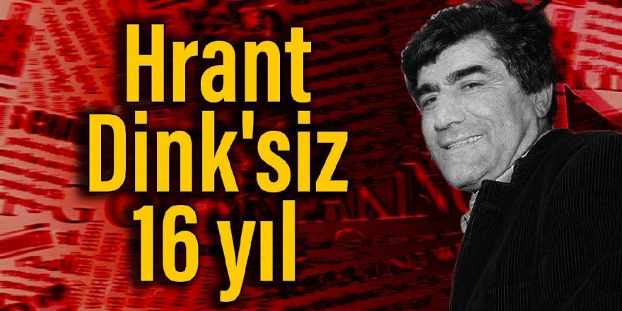 Hrant Dink'siz 16 yıl