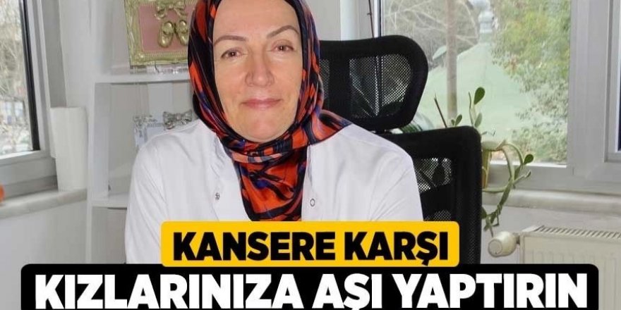 Kansere Karşı Kızlarınıza Aşı Yaptırın