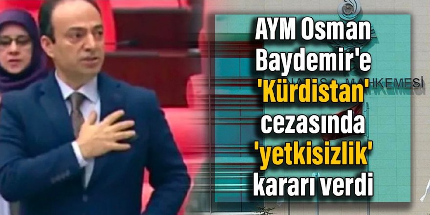 AYM Osman Baydemir'e 'Kürdistan' cezasında 'yetkisizlik' kararı verdi