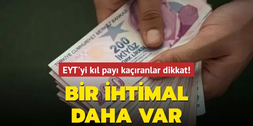 EYT'yi kıl payı kaçıranlar dikkat! Bir ihtimal daha var...