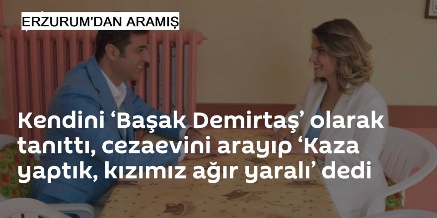 Kendini ‘Başak Demirtaş’ olarak tanıtan kadın Erzurum'dan çıktı