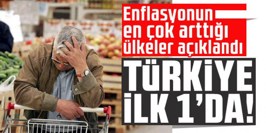 Enflasyonun en çok arttığı ülkeler açıklandı: Türkiye ilk 10'da!