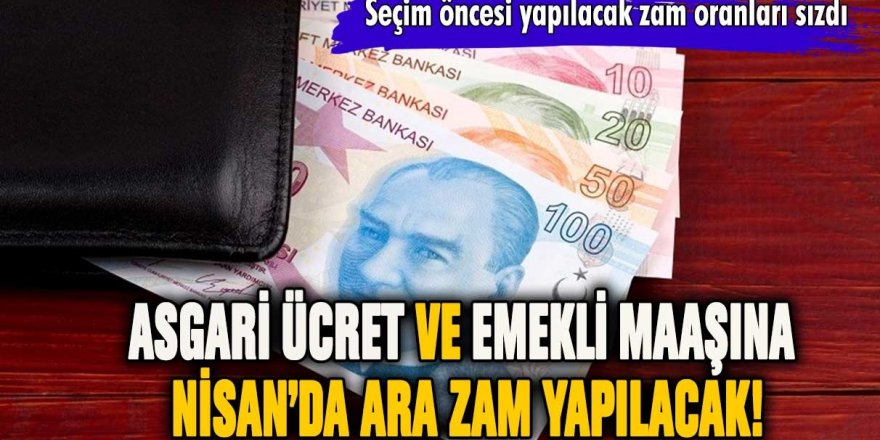 Asgari ücret ve emekli maaşına Nisan'da zam geliyor!