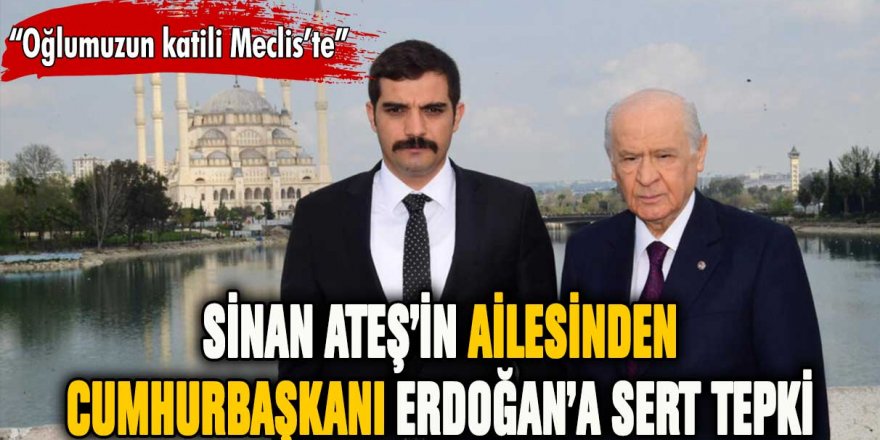 Sinan Ateş'in ailesinden Erdoğan'a sert tepki: "Evladımızın katili Meclis'te"