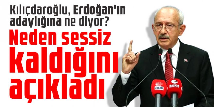 Kılıçdaroğlu, Erdoğan'ın adaylığına ne diyor?