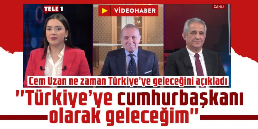 Cem Uzan ne zaman Türkiye’ye geleceğini açıkladı: ''Türkiye’ye cumhurbaşkanı olarak geleceğim''