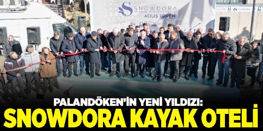 PALANDÖKEN’İN YENİ YILDIZI: SNOWDORA KAYAK OTELİ