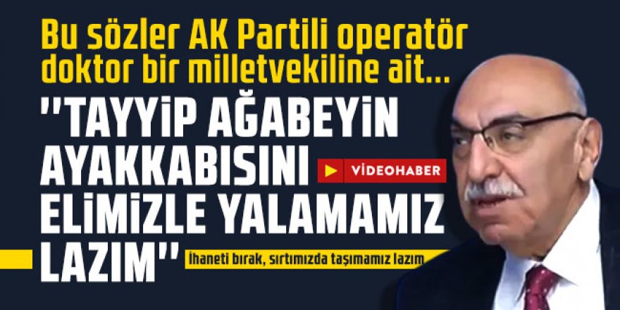 AK Partili Yediyıldız: 'Tayyip ağabeye ihaneti bırak, sırtımızda taşıyıp ayakkabısını elimizle yalamamız lazım'