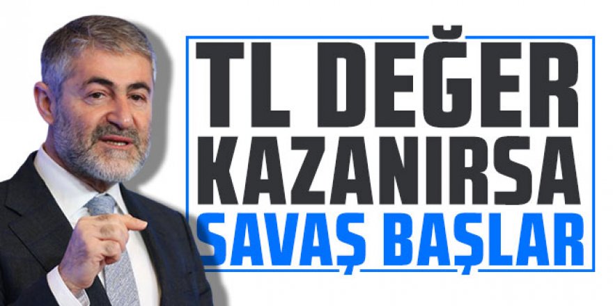 Bakan Nebati: ''TL değer kazanırsa savaş başlar''