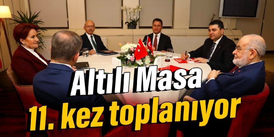 Altılı Masa 11. kez toplanıyor