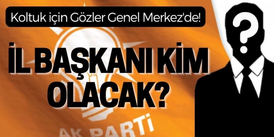 Erzurum İl Başkanı Kim Olacak?