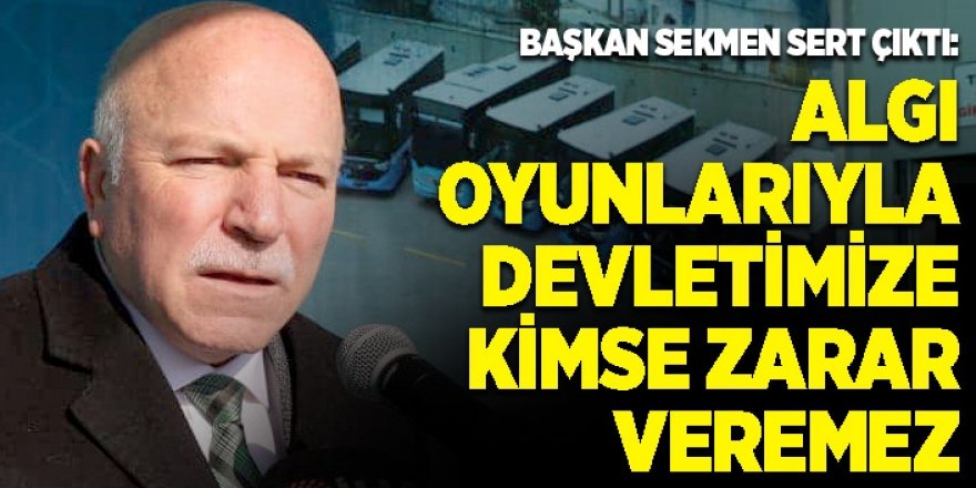 Sekmen: Algı oyunlarıyla devletimize kimse zarar veremez