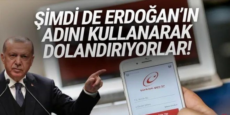 Şimdi de Cumhurbaşkanı Erdoğan'ı kullanarak dolandırıyorlar!