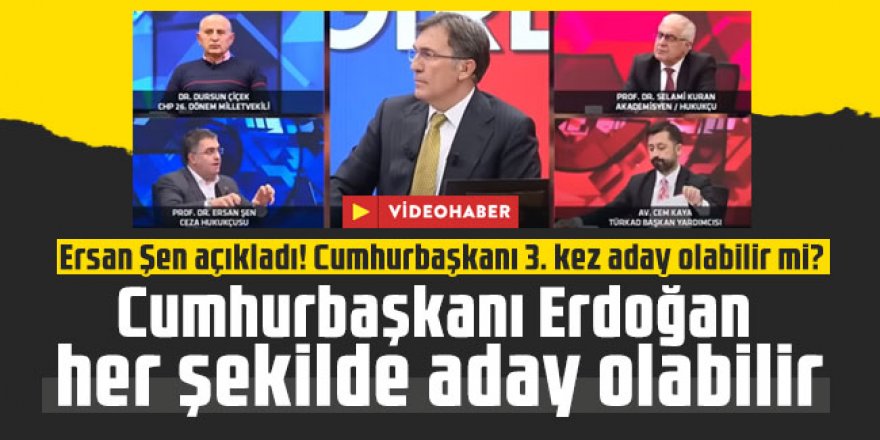 Ersan Şen: Cumhurbaşkanı Erdoğan her şekilde aday olabilir