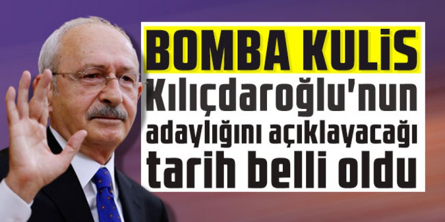 Kılıçdaroğlu'nun adaylığını açıklayacağı tarih belli oldu