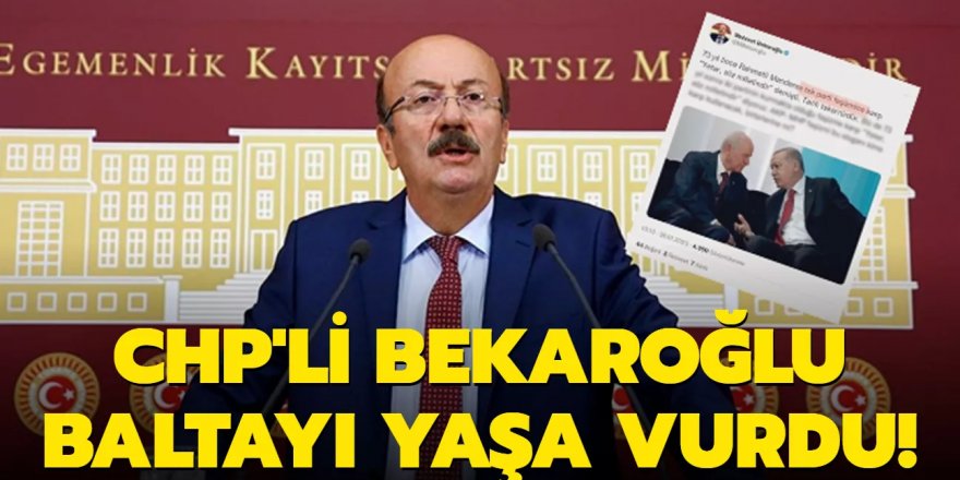 CHP'li Bekaroğlu baltayı yaşa vurdu!