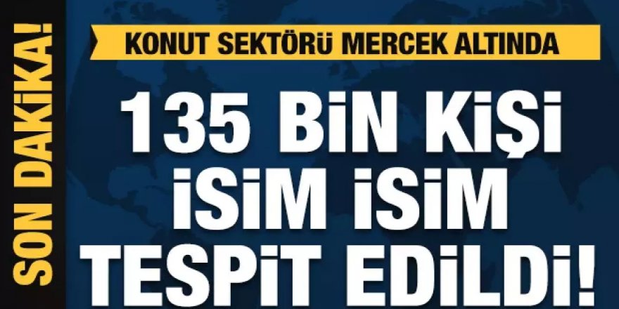 135 bin kişi isim isim tespit edildi