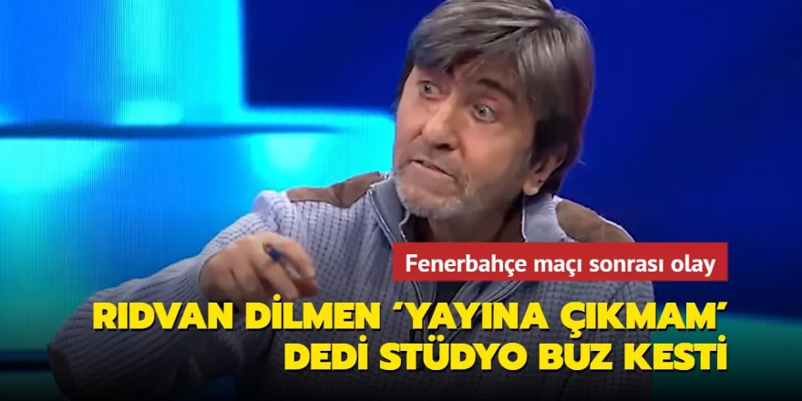 Rıdvan Dilmen ‘yayına çıkmam' dedi stüdyo buz kesti!