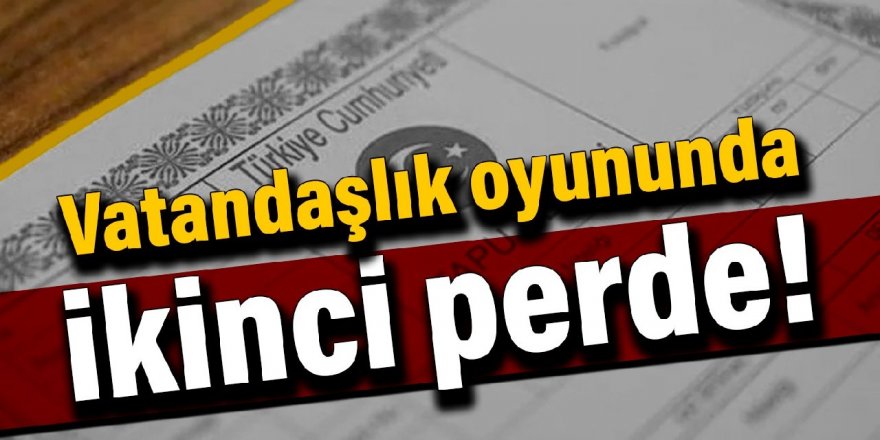 Vatandaşlık oyununda ikinci perde!