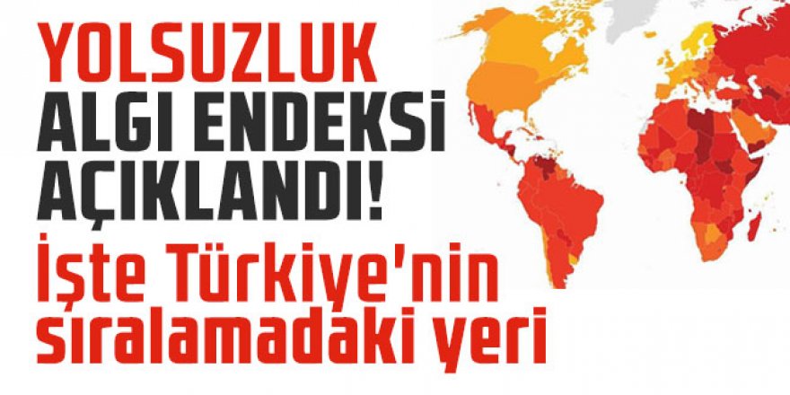 Yolsuzluk Algı Endeksi açıklandı; İşte Türkiye'nin sıralamadaki yeri