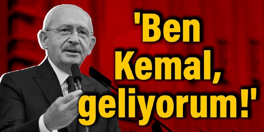 'Ben Kemal, geliyorum!'