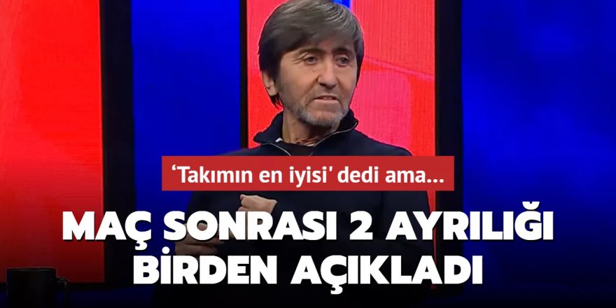 Rıdvan Dilmen maç sonrası 2 ayrılığı birden açıkladı!