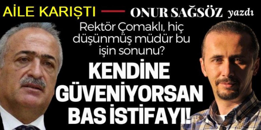 Çomaklı ailesi karıştı: Kendine güveniyorsan bas istifayı!