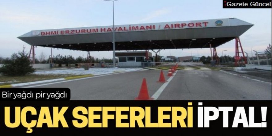 Erzurum’da uçak seferleri iptal edildi