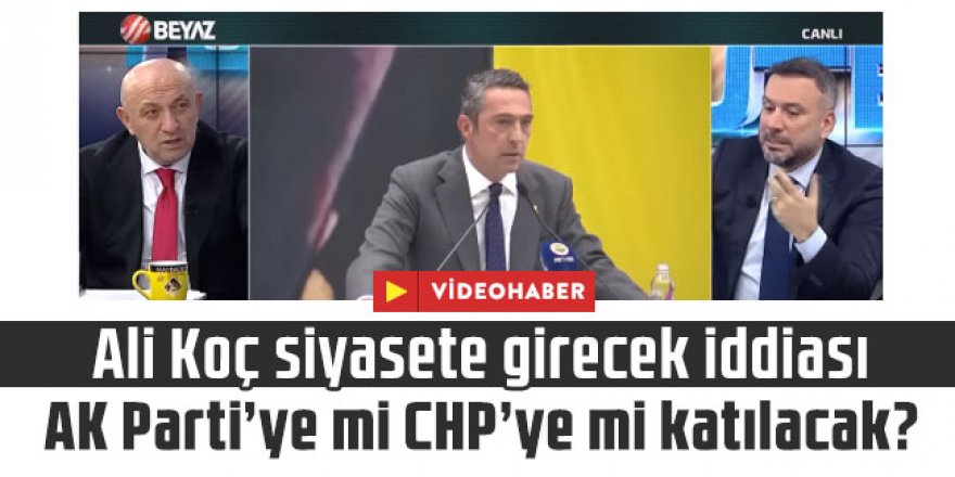 Ali Koç siyasete girecek iddiası: AK Parti’ye mi CHP’ye mi katılacak?