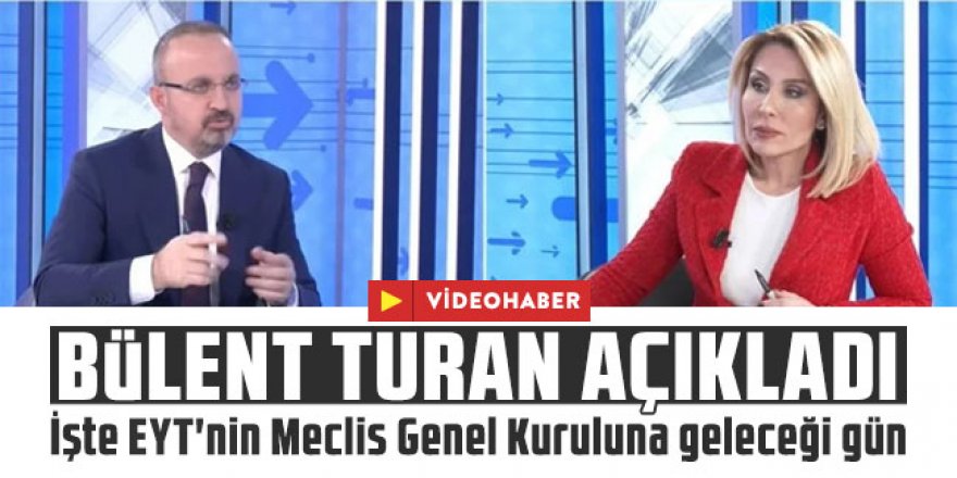 Bülent Turan TV100'de EYT'nin Meclis Genel Kuruluna geleceği günü açıkladı!