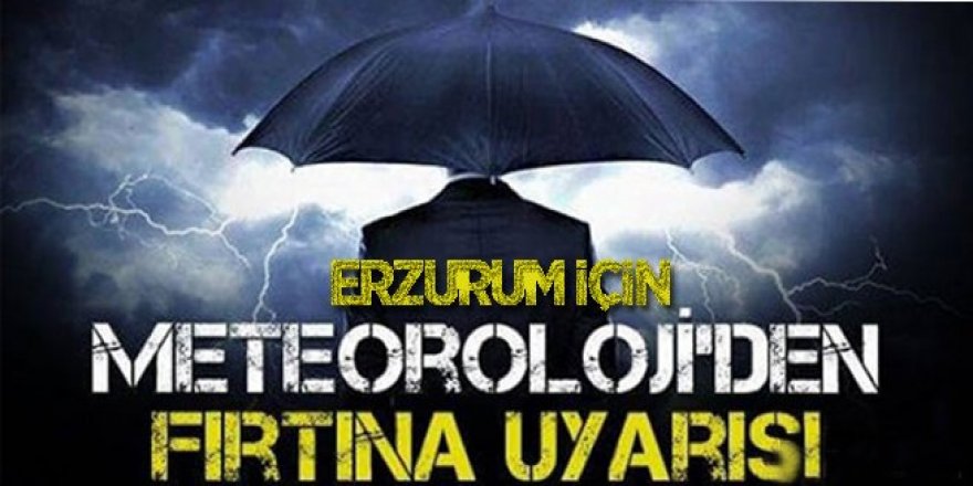 Erzurum için fırtına ve kar uyarısı